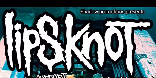 LIPSKNOT, Slipknot tribute + supports 