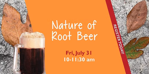Nature of Root Beer - Register Today!