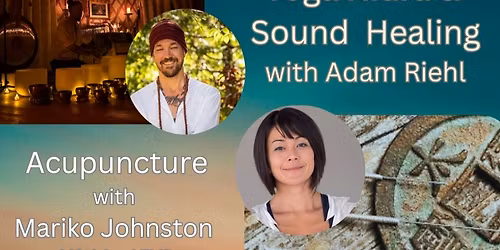 Acupuncture | Yoga Nidra | Sound Healing with Adam Riehl and Mariko Johnston