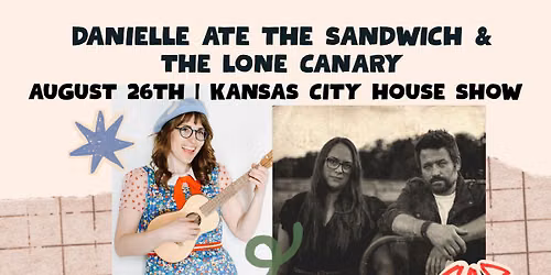 Cozy House Show with Danielle Ate the Sandwich & The Lone Canary