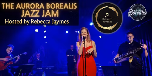 The Aurora Borealis Jazz Jam Hosted by Rebecca Jaymes