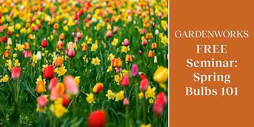 FREE Seminar: Spring Bulbs 101 at GARDENWORKS Colwood