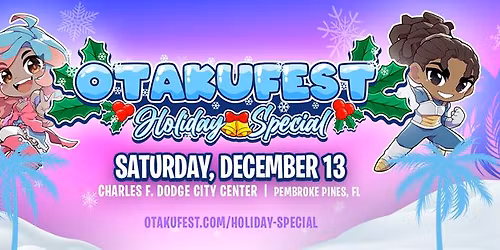 OtakuFest: Holiday Special | December 13 @ Charles F. Dodge City Center Pembroke Pines, FL