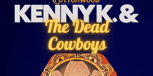 KENNY K. & THE DEAD COWBOYS LIVE @ THE COTTONWOOD MEMORIAL DAY WEEKEND SUNDAY FUNDAY