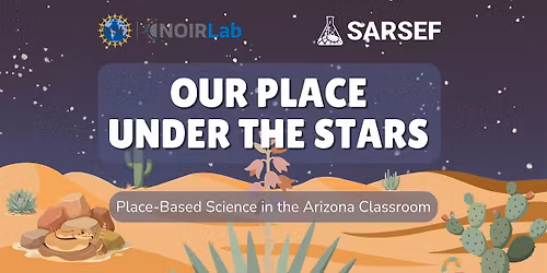 Our Place Under the Stars: Place Based Science in the Arizona Classroom