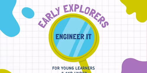 Early Explorers: Engineer It