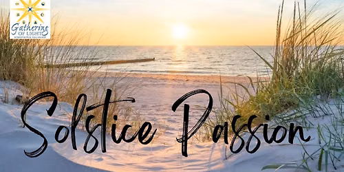 Solstice Passion ~ Saturday Service with Gathering of Light Interspiritual Fellowship