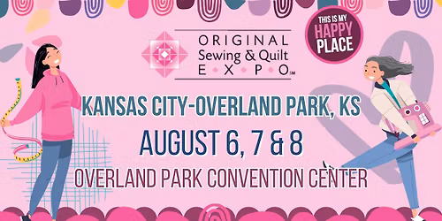 Original Sewing & Quilt Expo - Kansas City-Overland Park, KS