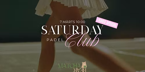 Saturday Padel Club - LADIES SPECIAL x Matcha Bear \ud83d\udc3b 7.m\u00e4rts