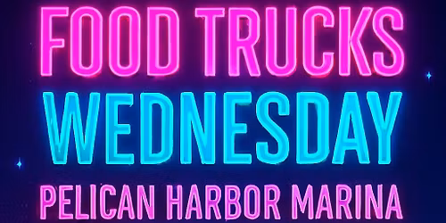 Food Trucks Wednesdays Pelican Harbor Marina