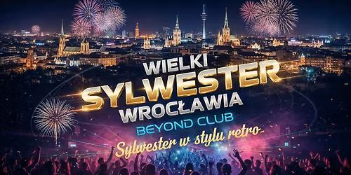 Wielki SYLWESTER Wroc\u0142awia w stylu Retro \u2606 Najwi\u0119kszy klubowy sylwester we Wroc\u0142awiu \u2606