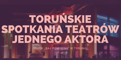 40. Toru\u0144skie Spotkania Teatr\u00f3w Jednego Aktora