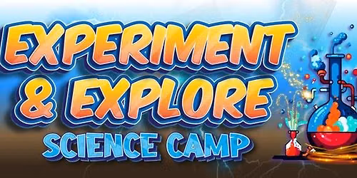 Experiment & Explore Science Camp | July 6 - 10