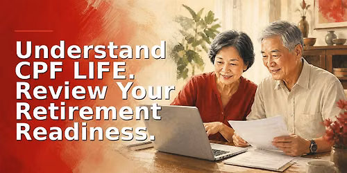 Understand CPF LIFE. Review Your Retirement Readiness.