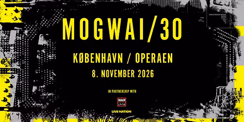 Mogwai - MOGWAI 30 Tour \/\/ Operaen \/\/ 8. november 2026