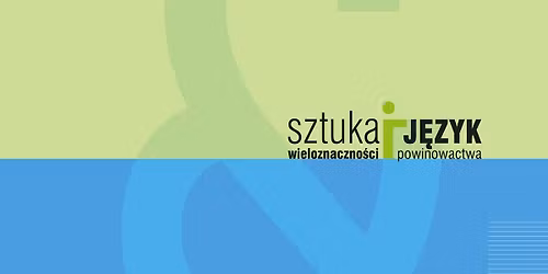 \ud83c\udfa8\ud83d\udde3 Sztuka i j\u0119zyk - wieloznaczno\u015bci i powinowactwa | Konferencja j\u0119zykowo-artystyczna