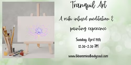 Tranquil Art~ A Reiki Infused Meditation & Painting Experience
