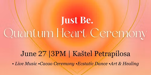 Just Be \u2022 Quantum Heart Ceremony