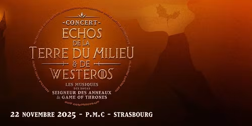 Echos de la Terre du Milieu & de Westeros, Concert Seigneur des Anneaux & GOT @STRASBOURG, P.M.C.