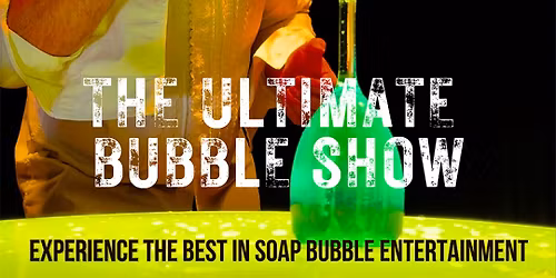 The Ultimate Bubble Show