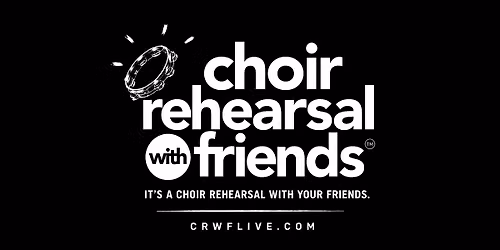 Choir Rehearsal with Friends - BIRMINGHAM