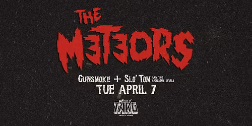 THE METEORS (UK Psychobilly Legends) + Gunsmoke + Slo' Tom & The Handsome Devils