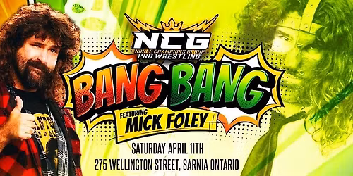 NCG LIVE PRO WRESTLING PRESENTS "BANG BANG" Featuring MICK FOLEY