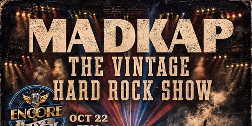 MADKAP Vintage Hard Rock at Encore Live