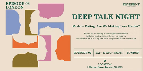 London Deep Talk | Episode 3: Modern Dating: Are We Making Love Harder?