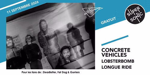 Concrete Vehicles \u2022 Lobsterbomb \u2022 Longue Ride \/ Supersonic (Free entry)