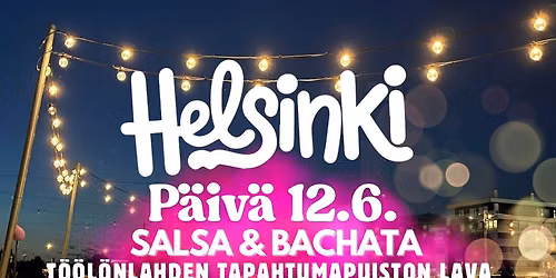 Helsinki P\u00e4iv\u00e4 12.6. Salsa & Bachata T\u00f6\u00f6l\u00f6nlahden tapahtumapuiston lava