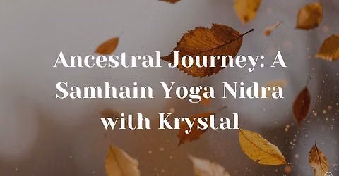 Ancestral Journey: A Samhain Yoga Nidra with Krystal