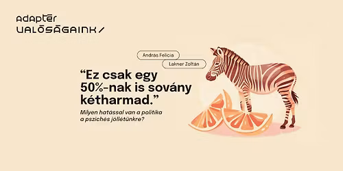 \u201cEz csak egy 50%-nak is sov\u00e1ny k\u00e9tharmad\u201d \u2013 Milyen hat\u00e1ssal van a politika a pszich\u00e9s j\u00f3ll\u00e9t\u00fcnkre?