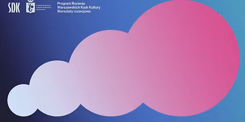 Zarz\u0105dzanie zmian\u0105 w instytucji kultury - warsztaty dla warszawskich kadr kultury