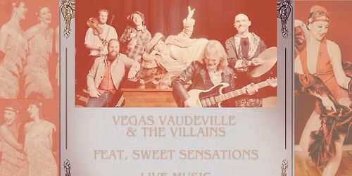 VEGAS VAUDEVILLE & THE VILLAINS FEAT. SWEET SENSATIONS BURLESQUE TROUPE \/\/ Operaen