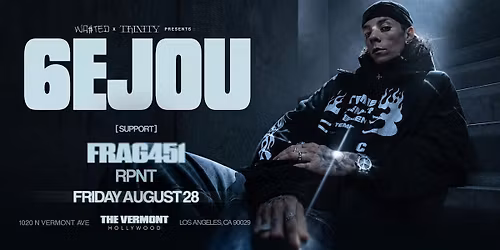 WA$TED x TRINITY: 6EJOU @ The Vermont Hollywood [18+]