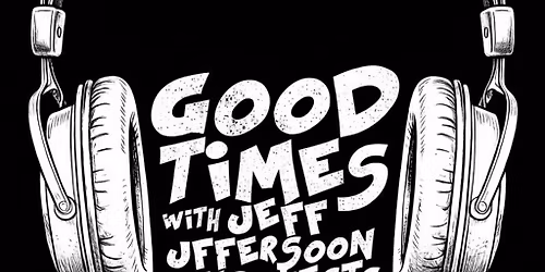 Good Times with Jeff Jefferson & Guests