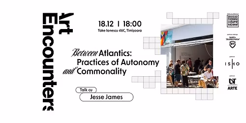 Talk cu Jesse James | Between Atlantics: Practices of Autonomy and Commonality
