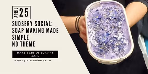 Sudsery Social: Soap Making Made Simple \u2013 April 25th, 7:00 pm