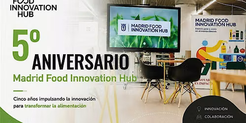 5\u00ba ANIVERSARIO MADRID FOOD INNOVATION HUB