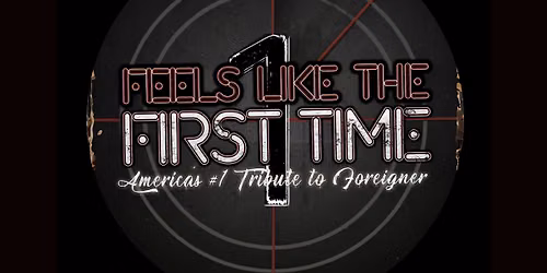 FEELS LIKE THE FIRST TIME: TRIBUTE TO FOREIGNER with SPECIAL GUEST ANTHEM\u2019S GRAND ILLUSION: TRIBUTE 