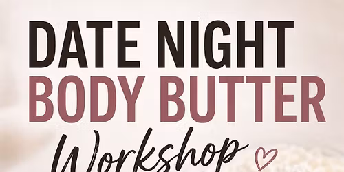 Date Night Body Butter Workshop