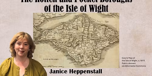 The Rotten and Pocket Boroughs of the Isle of Wight. A talk by Janice Heppenstall