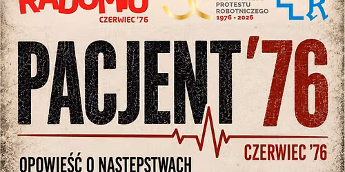 PACJENT \u201976 - Opowie\u015b\u0107 o nast\u0119pstwach Czerwca \u201976 w szpitalu przy ul. Tochtermana