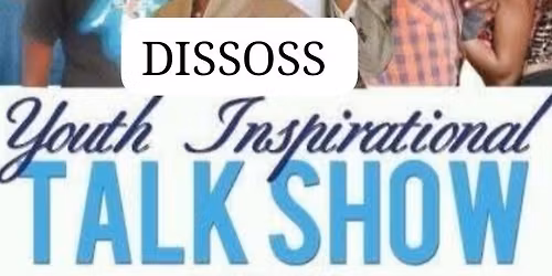 DISSOSS YOUTH INSPIRATIONAL \ud83d\udc44 TALK SHOW 