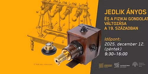 Jedlik \u00c1nyos \u00e9s a fizikai gondolat v\u00e1ltoz\u00e1sa a 19. sz\u00e1zadban \u2013 Konferencia