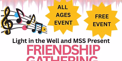 MSS Eagan and Light in the Well Present: a Friendship Gathering
