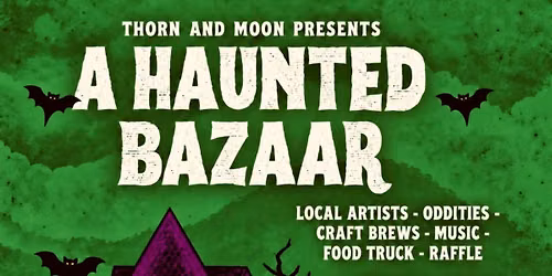 Thorn & Moon presents A HAUNTED BAZAAR at Bad Astronaut