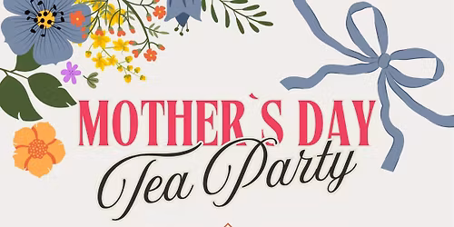 Mother's Day Tea Party & Flowers