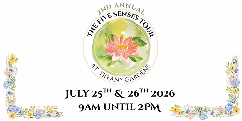 2nd Annual Five Senses Tour at Tiffany Gardens